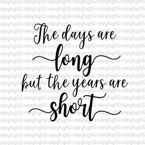 The days are long but the years are short SVG DXF cut file - silhouette - cameo - cricut