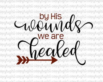 By His Wounds We Are Healed Digital Cut File Silhouette Cricut SVG, EPS ...