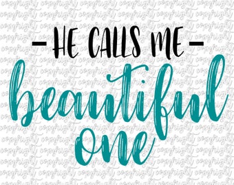 He calls me beautiful one SVG PNG DXF - silhouette - cameo - Cricut - cut file - vinyl stencil