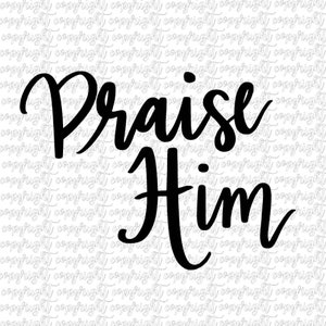 Praise Him / hand letters ontwerp / SVG DXF PNG / cameo portret Cricut silhouet / home decor / vinyl