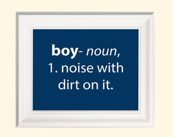 Boy definition: noun, noise with dirt on it; great for boy's room or nursery