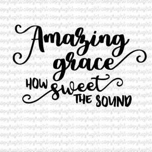 Amazing grace how sweet the sound SVG file - cut file - silhouette - cameo - cricut