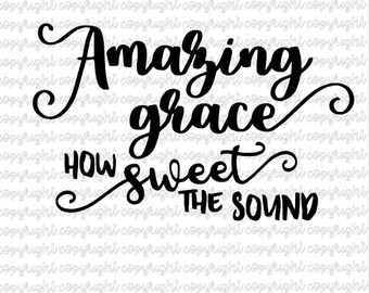 Amazing grace how sweet the sound SVG file - cut file - silhouette - cameo - cricut