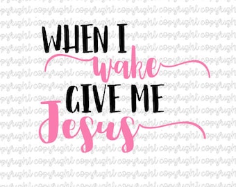 Kiedy się obudzę, daj mi Jezusa SVG plik do cięcia - sylwetka - kamea - cricut