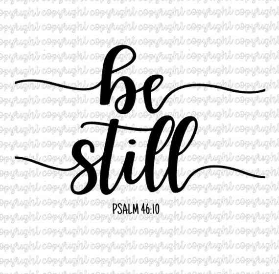 Download Be Still Psalm 46 10 Cut File Svg Silhouette Cameo Etsy