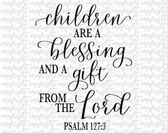 Children are a blessing and a gift from the Lord Psalm 127:3 SVG PNG DXF silhouette cameo Cricut / bible verse / nursery decor / kids room