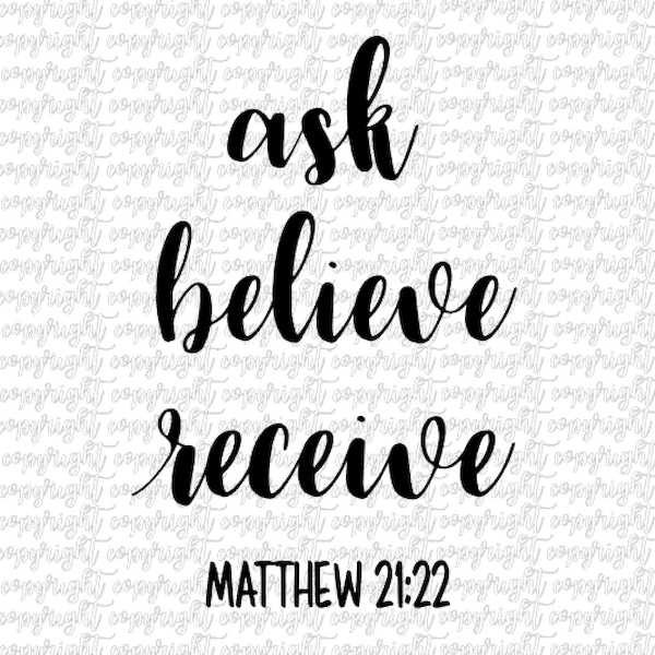 Ask Believe Receive Matthew 21:22 / SVG PNG DXF / bible verse svg / silhouette / cameo / Cricut / faith