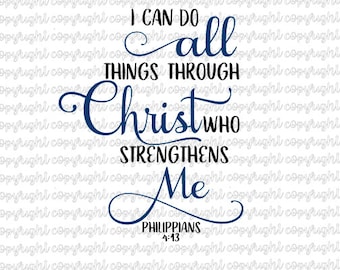 I can do all things through Christ who strengthens me Philippians 4:13 - svg- cut file- cameo- cricut- silhouette