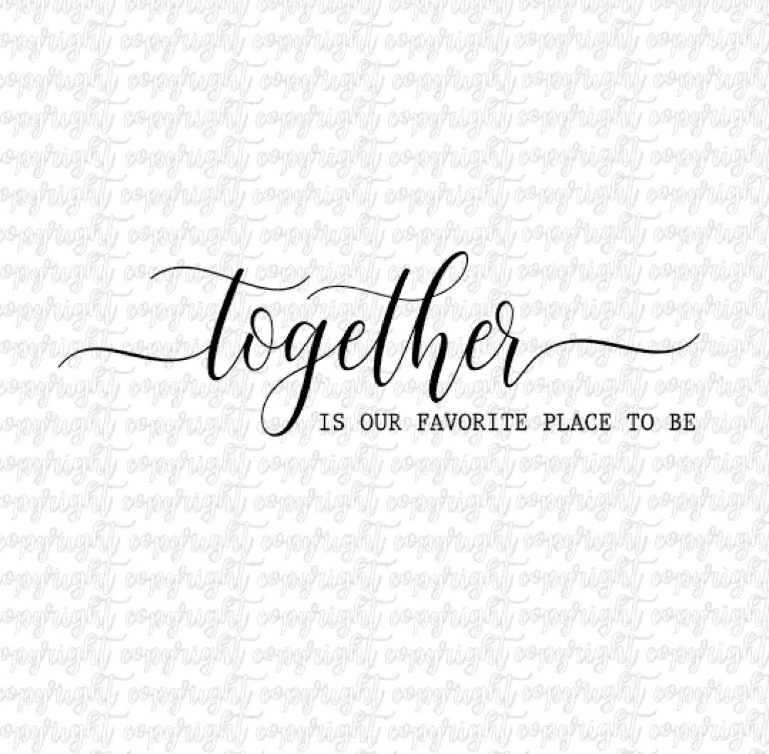 Together is Our Favorite Place to Be SVG DXF PNG/ Silhouette/ Cameo