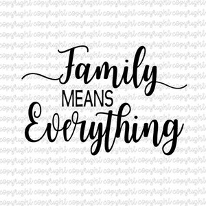 May include: Black and white calligraphy text that reads "Family Means Everything".