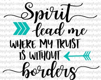 Spirit lead me where my trust is without border- arrows- svg- cut file- silhouette- cameo- cricut- bible verse- scripture