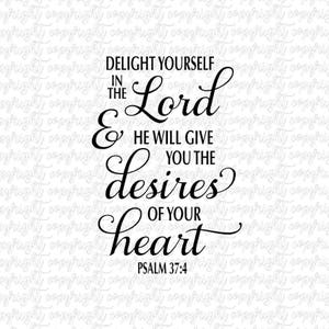 Delight yourself in the Lord and He will give you the desires of you heart Psalm/ SVG DXF PNG/ cut file/ silhouette/ cameo/ circuit/ vinyl