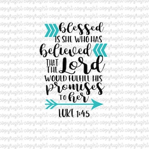 Blessed is she has believed that the Lord would fulfill His promises to her Luke 1:45 - SVG cut file - silhouette - cameo - cricut - verse