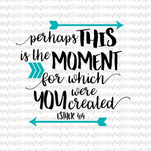Tal vez este sea el momento para el que se creó Esther 4:14- svg archivo de corte- verso de la Biblia- cameo- silhouete- cricut