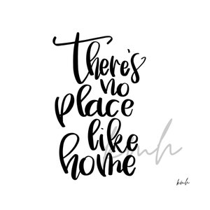 May include: Black and white hand-lettered calligraphy quote that reads "There's no place like home".