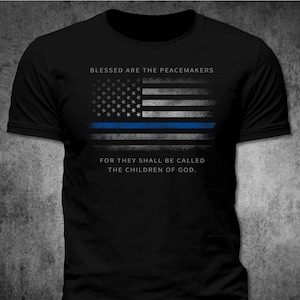 Police Thin Blue Line Blessed Are The Peacemakers American Flag Graphic T Shirt Hoodie