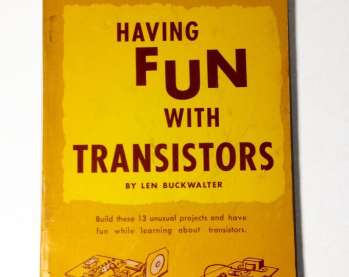 1962 Having Fun With Transistors Book. First Edition. Transistor Repair History. Len Buckwalter