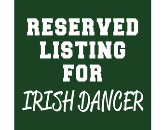 RESERVED LISTING for Irish Dancer
