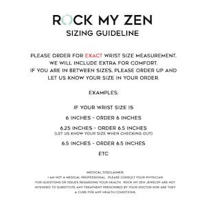 May include: White background with black text that reads "ROCK MY ZEN SIZING GUIDELINE." Instructions are provided for wrist size measurements, including examples for ordering bracelets. A medical disclaimer is also included.