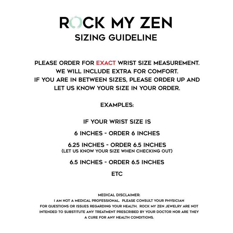 May include: White background with black text that reads "ROCK MY ZEN SIZING GUIDELINE." Instructions are provided for wrist size measurements, including examples for ordering bracelets. A medical disclaimer is also included.