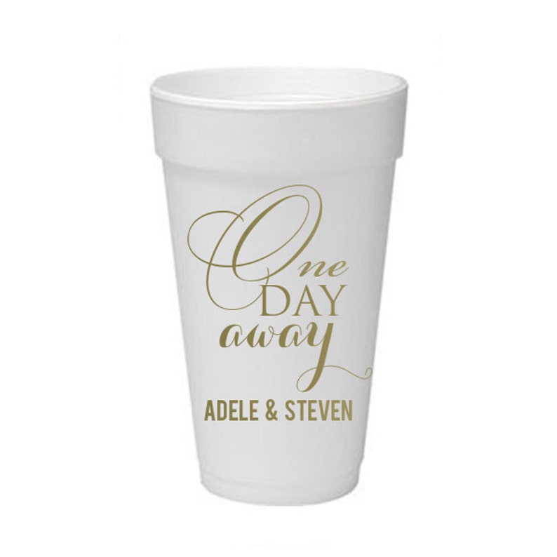 100 - Styrofoam Foam Cups Personalized Custom Monogrammed Rehearsal Dinner One Day Away Monogram ALL SIZES Available / 4 oz - 32 oz size!