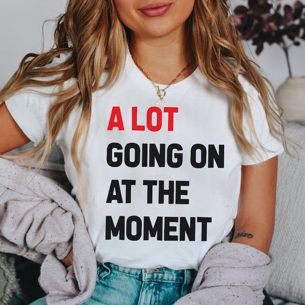 A Lot Going On At The Moment,  Womens T-shirt