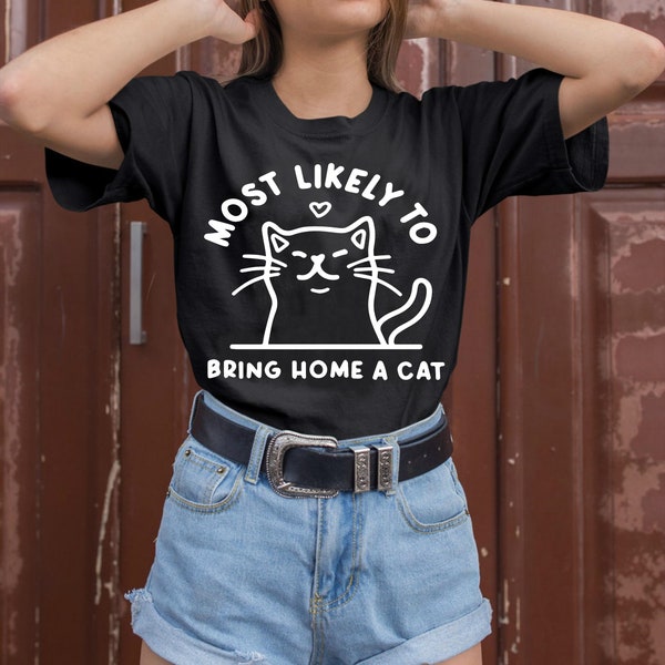 Most Likely to Bring Home a Cat T-shirt - Funny Cat Shirt, Cat Mom, Unisex Size