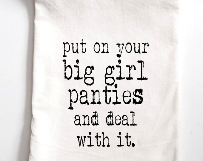 Put on Your Big Girl Panties Printed Tea Towel Flour Sack Etsy