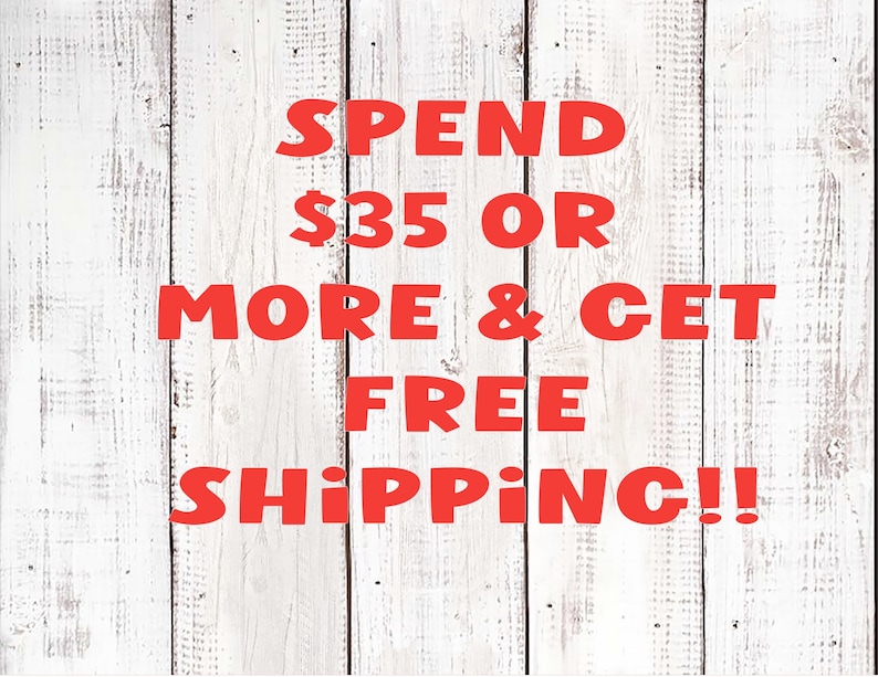 May include: Red text on a white wood background reads "Spend $35 or more & get free shipping!"