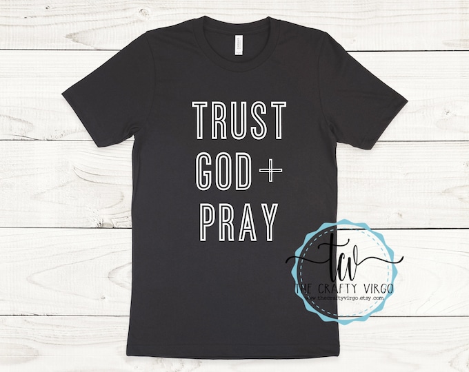 Trust God and Pray inspirational Shirt/ Religious Shirt/ Christian Shirt/Listen to God/Inspirational shirt/Prayer shirt/