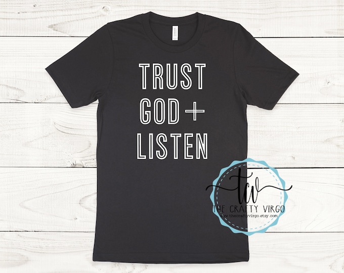Trust God and Listen inspirational Shirt/ Religious Shirt/ Christian Shirt/Listen to God/Inspirational shirt
