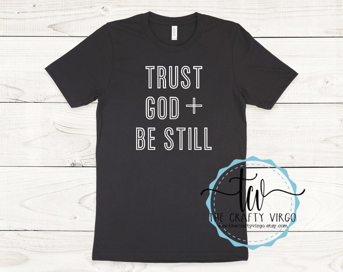 Trust God and Be Still inspirational Shirt/ Religious Shirt/ Christian Shirt/Listen to God/Inspirational shirt/