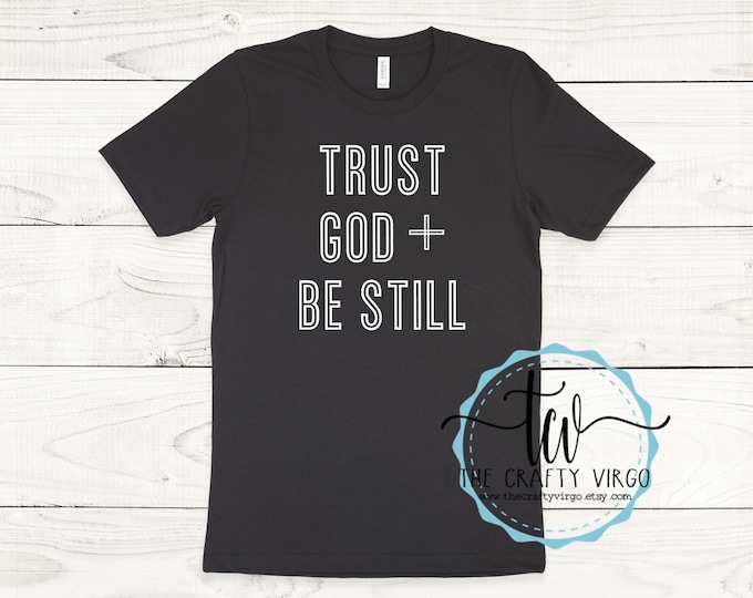 Trust God and Be Still inspirational Shirt/ Religious Shirt/ Christian Shirt/Listen to God/Inspirational shirt/