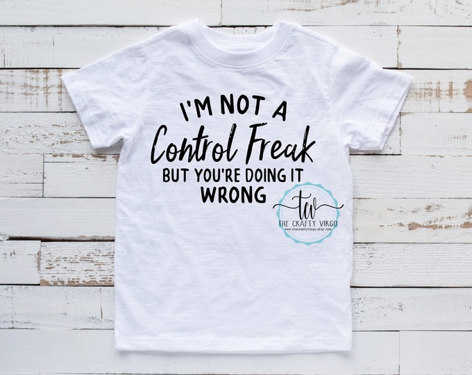 I’m not a control freak Funny Sarcastic shirt/sarcastic remarks shirt/ gag gift for her/ gag gift for him/ his or her shirt/funny gift