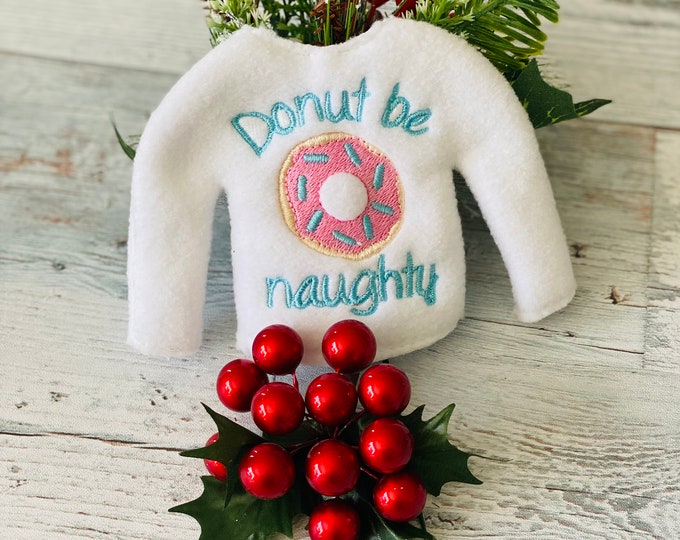 Donut Be Naughty Embroidered Holiday Elf Sweater/Donut Embroidered Holiday Elf sweatshirt/ Donut Holiday Elf Clothing/ Christmas Elf Shirt