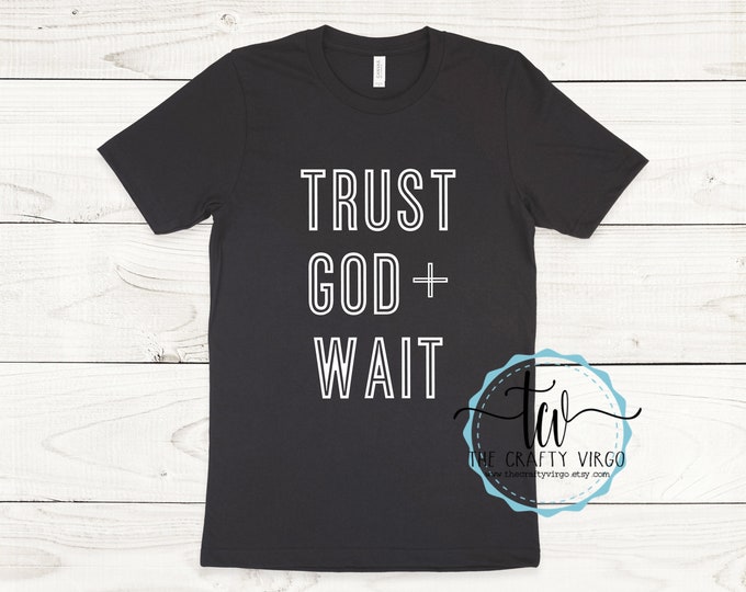 Trust God and Wait inspirational Shirt/ Religious Shirt/ Christian Shirt/Listen to God/Inspirational shirt/