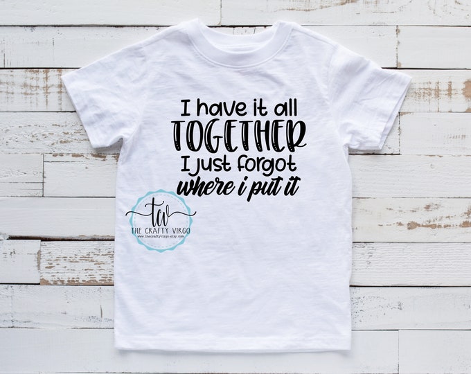 I have it together Funny Sarcastic shirt/sarcastic remarks shirt/ gag gift for her/ gag gift for him/ his or her shirt/funny gift