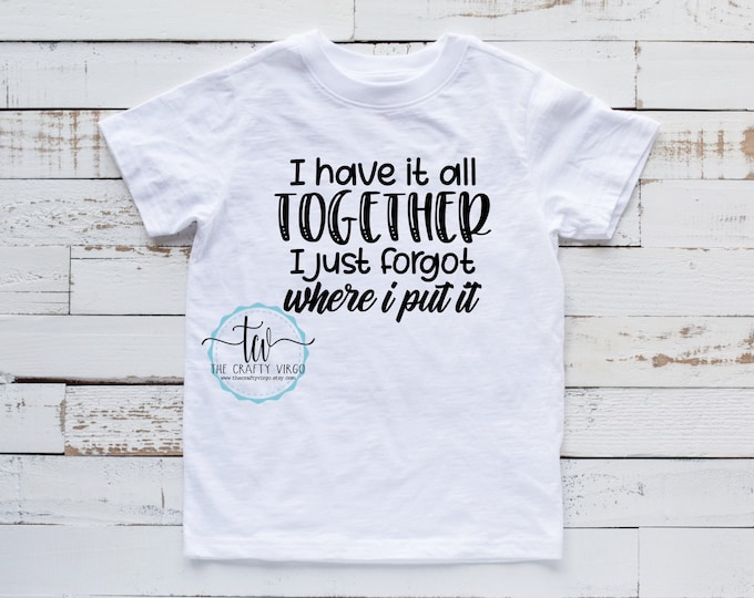 I have it together Funny Sarcastic shirt/sarcastic remarks shirt/ gag gift for her/ gag gift for him/ his or her shirt/funny gift