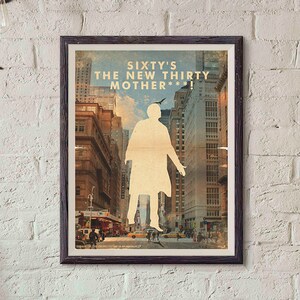 May include: A vintage-style poster with a faded, textured background featuring a silhouette of a person walking down a city street. The poster has the text "Sixty's The New Thirty Mother***!" in white lettering.