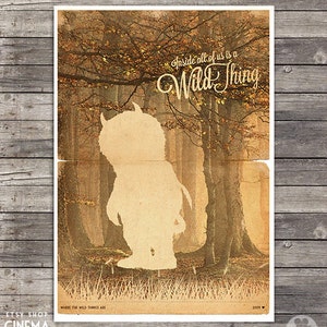 May include: A vintage-style poster for the movie "Where the Wild Things Are" featuring a silhouette of the Wild Thing in a forest setting. The text "Inside all of us is a Wild Thing" is written in a stylized font.