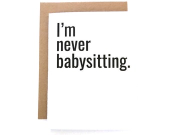 I'm Never Babysitting - Sarcastic Pregnancy Card - Childbirth Card - Labor Card - Funny Baby Shower Gift - Expecting Mom - Expecting Dad