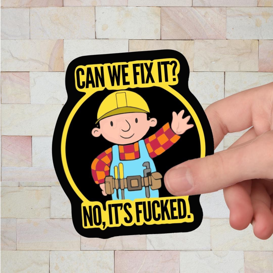 Can We Fix It No Its F**ked Builder Parody 86 X 99mm Vinyl Sticker Car ...