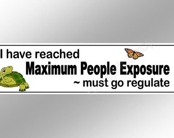 Funny bumper stickers  reached maximum people exposure - great decal for introverts 200 mm x 52 mm ( 8 x 2 inches)