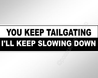 funny car bumper sticker You Keep Tailgating. I'll Keep Slowing Down vinyl stickers no tailgaters  200 mm x 52 mm ( 8 x 2 inches)