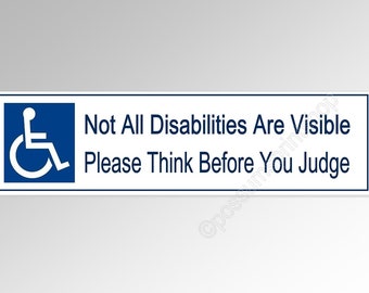 May include: White sign with a blue wheelchair symbol and the text "Not All Disabilities Are Visible Please Think Before You Judge".