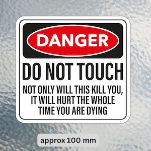 Danger, n'y touchez pas, cela vous tuera. Sticker imperméable en vinyle amusant. Environ 100 mm (4 pouces)