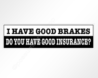 funny car bumper sticker I have good brakes do you have good insurance 200 mm x 52 mm ( 8 x 2 inches) anti tailgating road rage