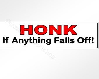 Funny car bumper sticker. Honk if anything falls off. 200 x 52 mm  vinyl stickers (8 x 2 inches)