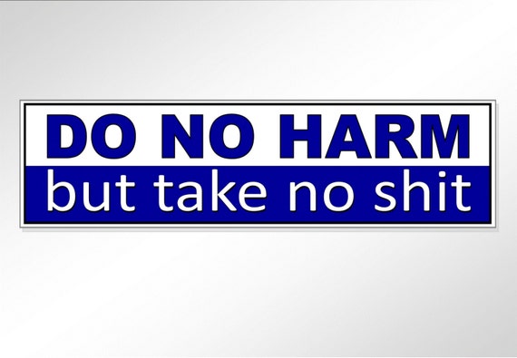funny bumper stickers  do no harm, but take no Sh*t.   vinyl car laptop tablet stickers positive humor assertive justice quotes