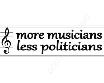 Funny car bumper sticker. more musicians less politicians 200 mm x 52 mm ( 8 x 2 inches) music musicians decal